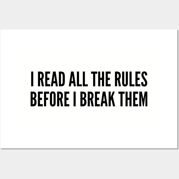 Rebel - I Read All The Rules Before I Break Them - Funny Joke Statement Humor Slogan Wall Art by sillyslogans